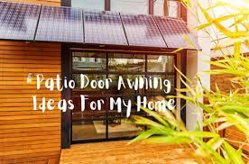 Patio Door Awning Ideas For My Home