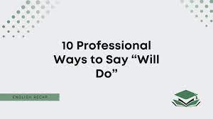 10 professional ways to say will do