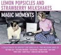 Lemon Popsicles and Strawberry Milkshakes: Magic Moments