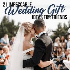 impeccable wedding gift ideas for friends