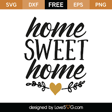 You can copy, modify, distribute and perform the work, even for commercial purposes, all. Home Sweet Home Lovesvg Com