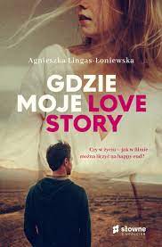 Gdzie moje love story - Agnieszka Lingas-Łoniewska - Świat Ebooków