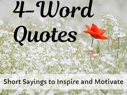 Sometimes all it takes is a few positive quotes or words of encouragement to immediately turn someone's day around. Four Word Inspirational Quotes Holidappy