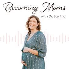 Becoming Moms with Dr. Sterling