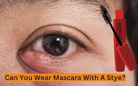 can you safely wear mascara with a stye