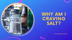 why deficiencies cause salt cravings