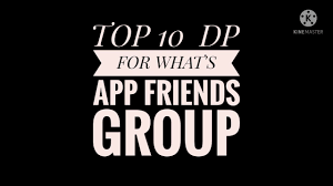top 10 what s app friends group dp