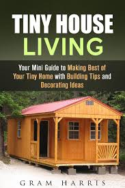 tiny house living your mini guide to
