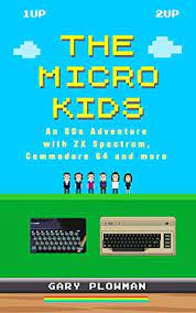 the micro kids an 80s adventure with zx spectrum commodore 64 and more book