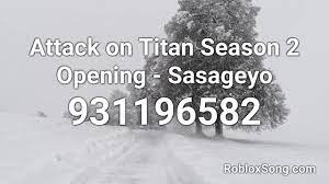 Sasageyo roblox id the track sasageyo has roblox id 940721282. Attack On Titan Season 2 Opening Sasageyo Roblox Id Roblox Music Code Youtube