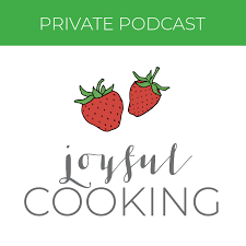 Joyful Cooking PRIVATE Podcast