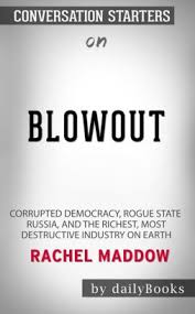 Says it all right there, really. Blowout Corrupted Democracy Rogue State Russia And The Richest Most Destructive Industry On Earth By Rachel Maddow Conversation Starters By Dailybooks Nook Book Ebook Barnes Noble