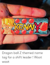 Create good names for games, profiles, brands or social networks. Dragon Ball Z Themed Name Tag For A Shift Leader Woot Woot Dragon Ball Z Meme On Me Me