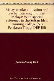 It was set mooted by the then deputy director of. Malay Secular Education And Teacher Training In British Malaya With Special Reference To The Sultan Idris Training College Siri Pelajaran Tinggi Dbp Bil Salleh Awang Had Amazon Com Books