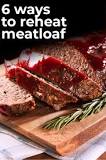 How do you reheat meatloaf in the oven?