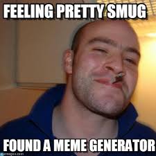 Feeling Pretty Smug - Good Guy Greg meme on Memegen via Relatably.com