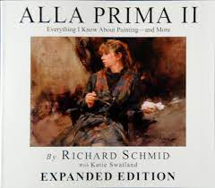 Alla Prima II - Expanded Edition Everything I Know about Painting-And More:  Richard Schmid with Katie Swatland: 9780977829606: Amazon.com: Books