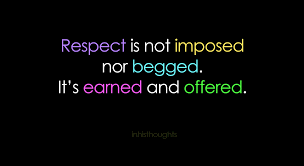 It is truly said that 'a disrespectful person never earns respect for himself. Quote Respect Is Earned And Offered Chii Poems Journal