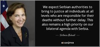 These are the best examples of serbian quotes on poetrysoup. Victoria Nuland Quote We Expect Serbian Authorities To Bring To Justice All Individuals