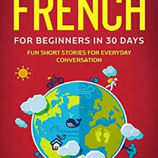 Its monolingual french dictionary includes all the officially recognised french words. Stream Pdf Book Learn French For Beginners In 30 Days Fun Short Stories For Everyday By Issaccarlson Listen Online For Free On Soundcloud