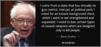 The communist party must command all the guns, that way, no guns can ever be used to command the party. Bernie Sanders Quote I Come From A State That Has Virtually No Gun
