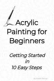 acrylic painting for beginners getting started in easy steps acrylic painting for beginners getting started in 10 easy steps