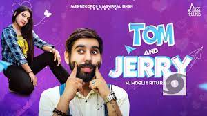 Tom & Jerry Song Lyrics – Mj Mogli & Ritu Rawat – Song Ka Lyrics