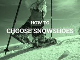 how to choose snowshoes the outdoor