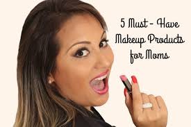 5 must have makeup s for moms