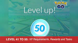 Pokemon GO: Level 41 to 50 - XP Requirements, Rewards and Tasks