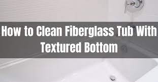 how to clean fiberglass tub with