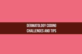dermatology coding challenges tips