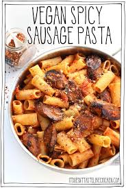 vegan y sausage pasta it doesn t