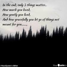 It's so important to be reminded about what really matters. In The End Only 3 Things Quotes Writings By Monika Anand Yourquote