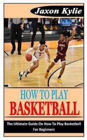 how to play basketball the ultimate