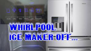 Whirlpool Ice maker OFF? Model WRX735SDBM - YouTube