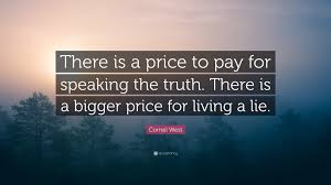 Speak your truth, even if your voice shakes. Cornel West Quote There Is A Price To Pay For Speaking The Truth There Is A