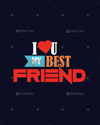There were many celebrations relating to national holdiays written about on social media that our algorithms picked up on the 9th of june. I Love You My Best Friend T Shirt Design Friendship Day Tee Shirts For Men Women Tshirtcare