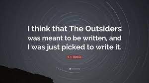 When you're a gang, you stick up for the members. S E Hinton Quote I Think That The Outsiders Was Meant To Be Written And I Was