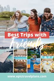 30 best trips with friends fun weekend