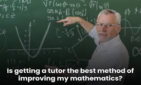 Is getting a tutor the best method of improving my mathematics? - Quora