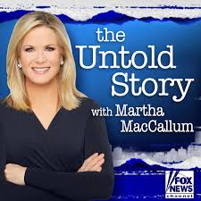 The Untold Story with Martha MacCallum