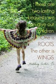 The greatest gifts you can give your children are the roots of responsibility and the wings of independence. The Best Mother Quotes 9 Of The Best Quotes To Celebrate Motherhood
