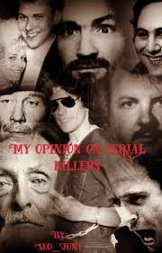 My Opinion On Serial Killers Charles Albright Wattpad