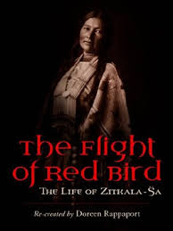 Red bird) writer and reformer who strove to expand opportunities for native americans and to safeguard their cultures. The Flight Of Red Bird The Life Of Zitkala Sa By Doreen Rappaport