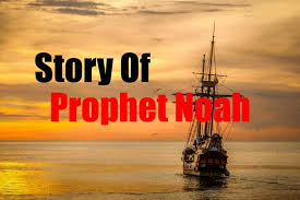 Full Story of Prophet Nuh In Islam (With Pictures) - My Islam