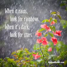 The rain and dark were my health problems. When It Rains Look For Rainbows When It S Dark Look For Stars Andrea Reiser Andrea Reiser