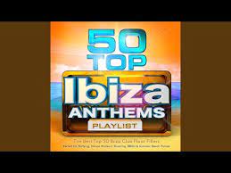 50 top ibiza anthems playlist the