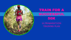 successful 50k ultra marathon training plan