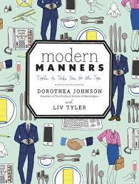 Paired with etiquette, manners are usually thought of as being polished and polite—but that thought is up for reinterpretation in this day and age, especially if you how do i practice modern etiquette? Modern Manners By Dorothea Johnson Liv Tyler 9780770434083 Penguinrandomhouse Com Books